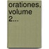 Orationes, Volume 2...