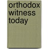 Orthodox Witness Today door Hilarion Alfeyev