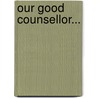 Our Good Counsellor... by Tic Roma (Pseud ).