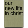 Our New Life in Christ door Goodman Emory