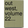 Out West, Volume 22... door Sequoya League