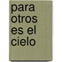 Para Otros Es El Cielo