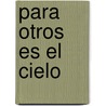 Para Otros Es El Cielo door Piedad Bonnett