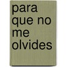 Para Que No Me Olvides door Marcela Serrano