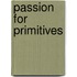 Passion For Primitives