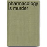 Pharmacology is Murder door Dirk Wyle