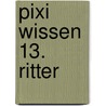 Pixi Wissen 13. Ritter door Cordula Thörner