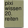 Pixi Wissen 20. Reiten by Bianca Borowski