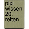 Pixi Wissen 20. Reiten door Bianca Borowski