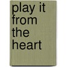 Play It From The Heart door Steven J. Moore