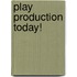 Play Production Today!