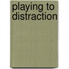 Playing To Distraction door Rhonda Weston