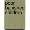 Poor Banished Children by Fiorella Nash
