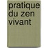 Pratique Du Zen Vivant