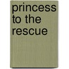 Princess to the Rescue door Claudia Souza