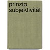 Prinzip Subjektivität by Manfred Wetzel