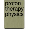 Proton Therapy Physics door Harald Paganetti