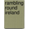 Rambling Round Ireland door Peter Lynch