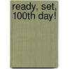 Ready, Set, 100th Day! by Nancy Elizabeth Wallace