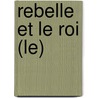 Rebelle Et Le Roi (Le) door Beatrice Gurrey