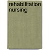 Rehabilitation Nursing door Kristen Mauk
