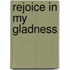 Rejoice in My Gladness door Janet Ruhe-Schoen