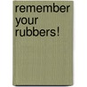 Remember Your Rubbers! door George Dennis O''Brien