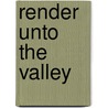 Render Unto The Valley door Rose Senehi