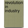 Revolution In Industry by The Reader'S. Digest