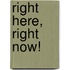 Right Here, Right Now!