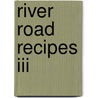 River Road Recipes Iii door Junior League of Baton Rouge