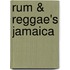 Rum & Reggae's Jamaica