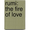 Rumi: The Fire Of Love by Nahal Tajadod