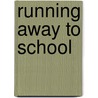 Running Away to School by Maryjo Holland
