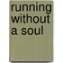 Running Without A Soul