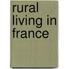 Rural Living In France door Jeremy Hobson