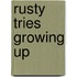 Rusty Tries Growing Up