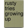 Rusty Tries Growing Up by Suzanne Malpass
