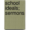 School Ideals; Sermons door Herbert A. James