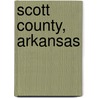 Scott County, Arkansas door Wanda M. Gray