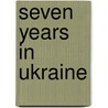 Seven Years In Ukraine door James Curry