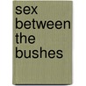 Sex Between the Bushes door Lee Neal
