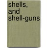Shells, And Shell-Guns door John Adolphus Bernard Dahlgren