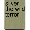 Silver The Wild Terror door Adam Blade