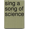 Sing A Song Of Science door Kathleen Carroll