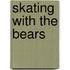 Skating With The Bears