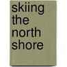 Skiing the North Shore by Andrew Slade