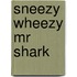 Sneezy Wheezy Mr Shark