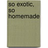 So Exotic, So Homemade by Ian Walker