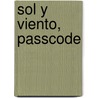 Sol y Viento, Passcode by Michael J. Leeser